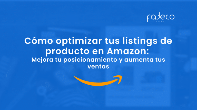 Cómo optimizar tus listings de producto en Amazon: mejora tu posicionamiento y aumenta tus ventas