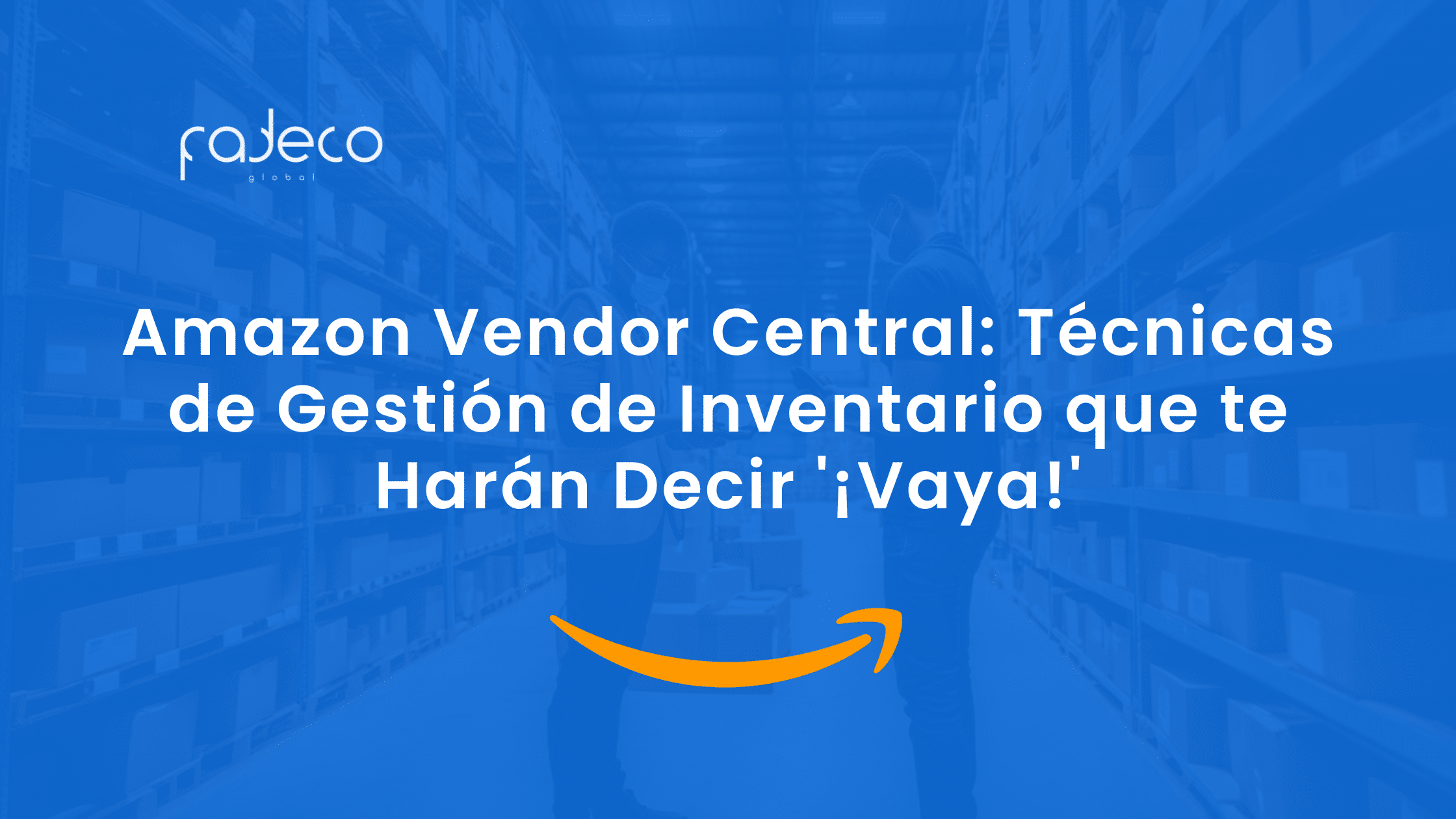 Amazon Vendor Central: Técnicas de Gestión de Inventario que te Harán Decir '¡Vaya!'