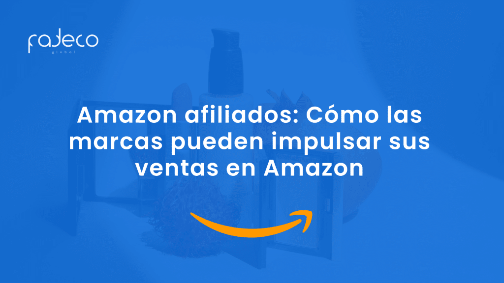 Amazon afiliados: Cómo las marcas pueden impulsar sus ventas en Amazon