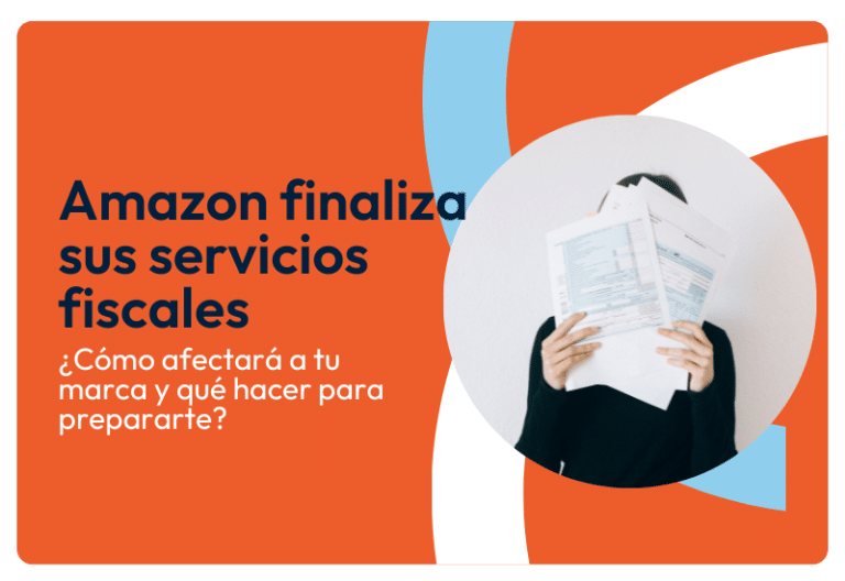 Amazon finaliza sus Servicios Fiscales: ¿Cómo afectará a tu marca y qué hacer para prepararte?