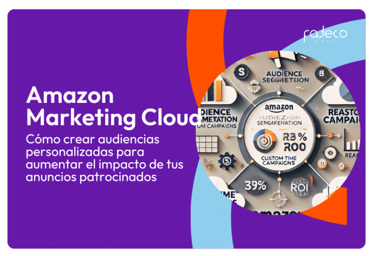 Amazon Marketing Cloud: Cómo crear audiencias personalizadas para aumentar el impacto de tus anuncios patrocinados