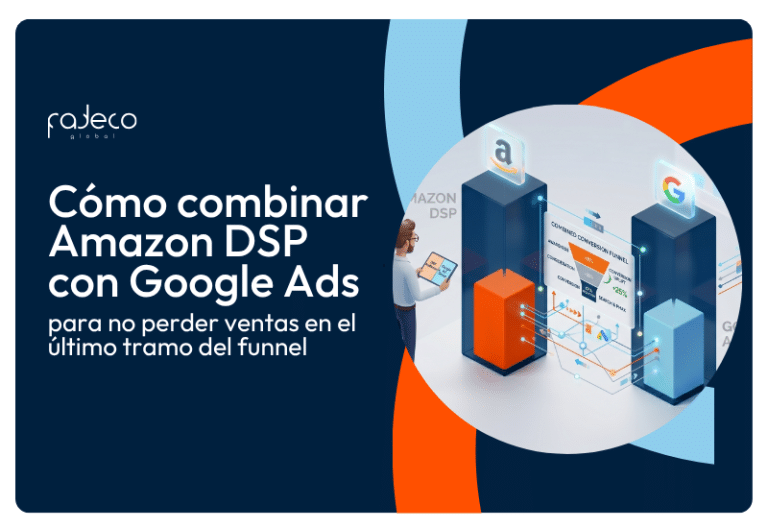 Cómo combinar Amazon DSP con Google Ads para cerrar ventas